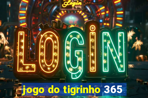 jogo do tigrinho 365