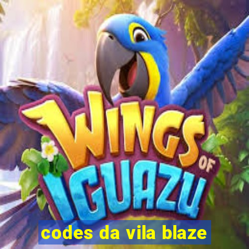 codes da vila blaze