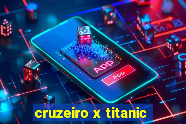 cruzeiro x titanic