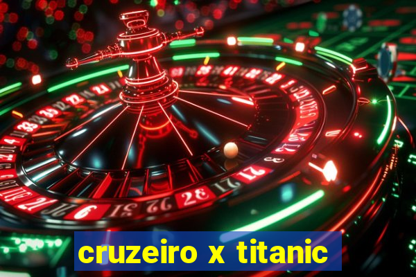 cruzeiro x titanic