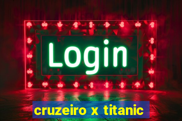 cruzeiro x titanic