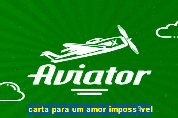 carta para um amor imposs铆vel