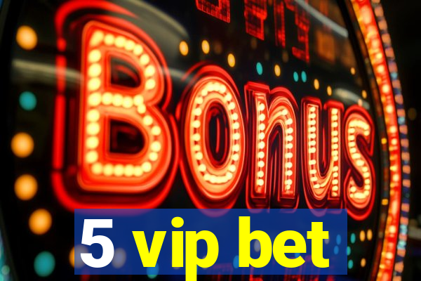 5 vip bet