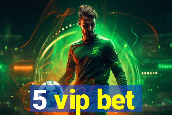 5 vip bet