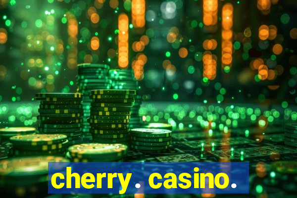 cherry. casino.