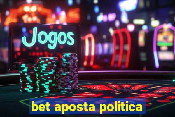 bet aposta politica