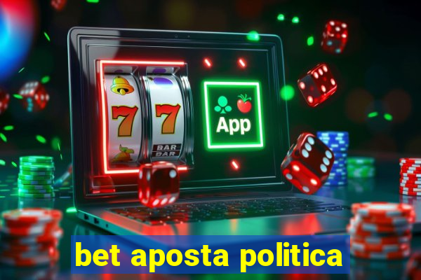 bet aposta politica