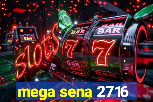 mega sena 2716