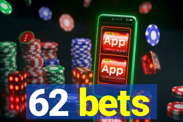 62 bets