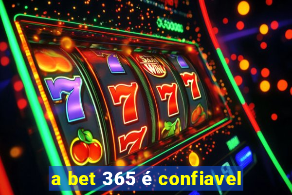 a bet 365 é confiavel