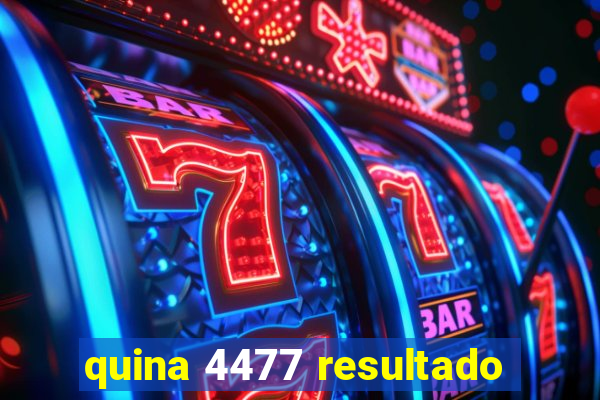 quina 4477 resultado