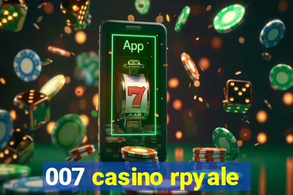 007 casino rpyale