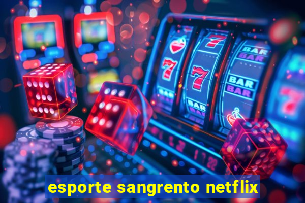 esporte sangrento netflix