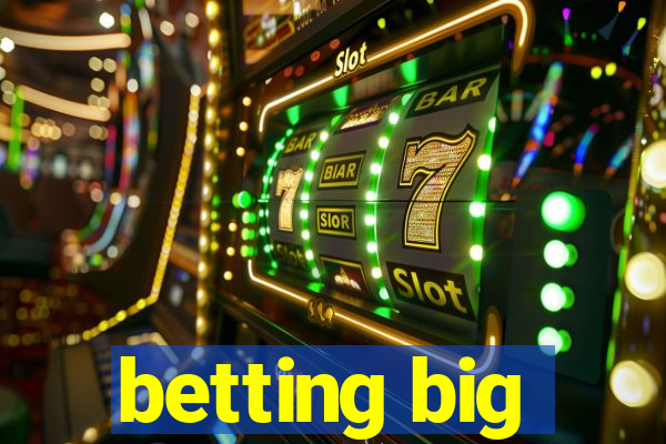 betting big