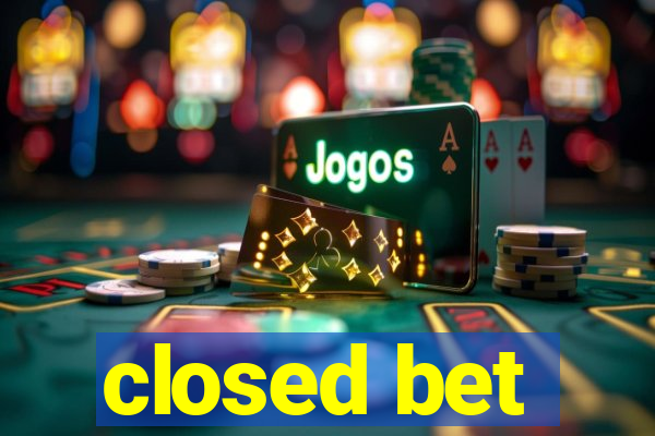 closed bet