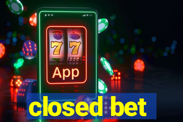 closed bet