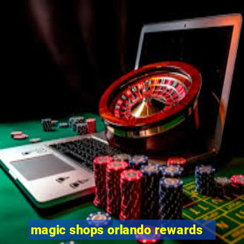 magic shops orlando rewards