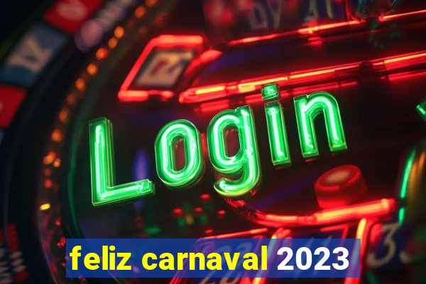 feliz carnaval 2023