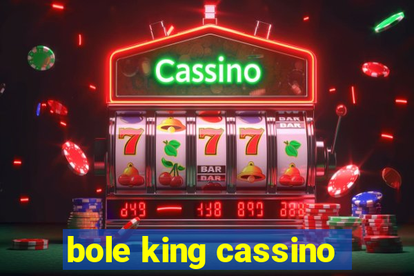 bole king cassino