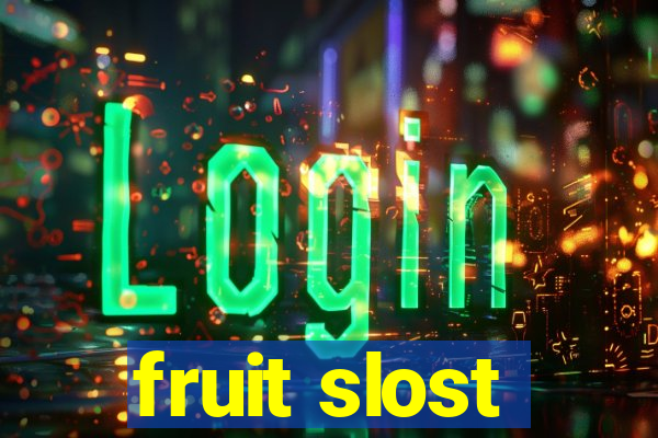 fruit slost