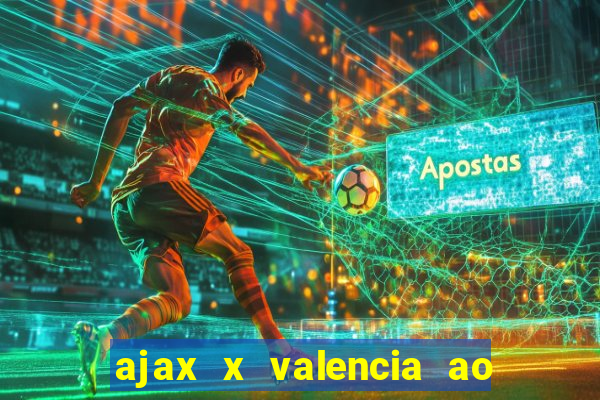 ajax x valencia ao vivo futemax