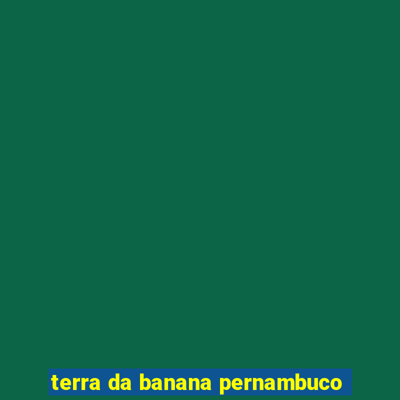 terra da banana pernambuco