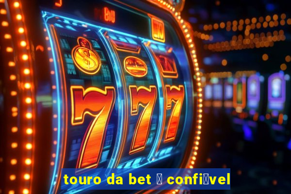 touro da bet 茅 confi谩vel