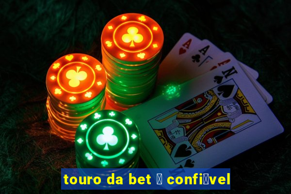 touro da bet 茅 confi谩vel