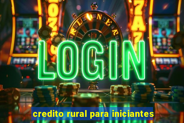 credito rural para iniciantes