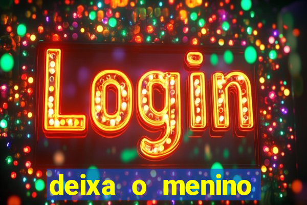 deixa o menino jogar letra