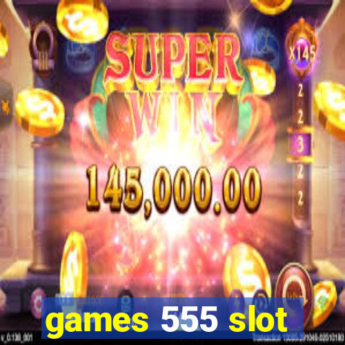 games 555 slot