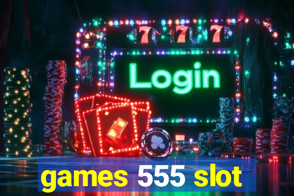 games 555 slot