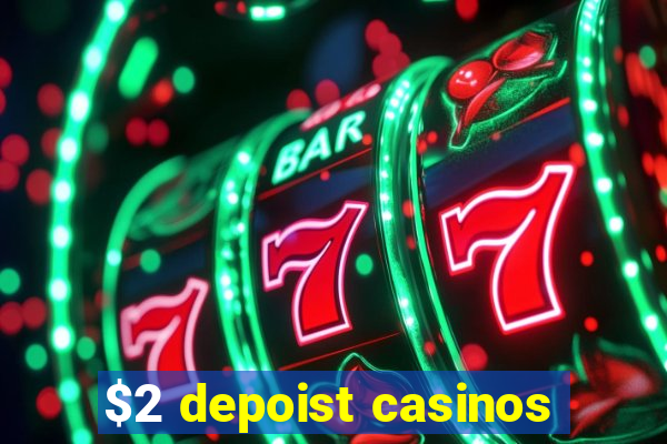 $2 depoist casinos