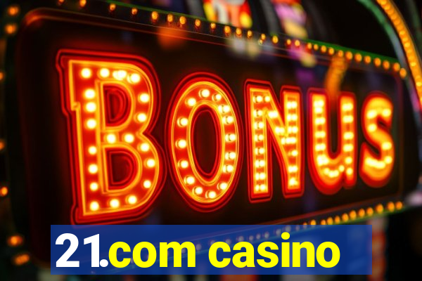 21.com casino