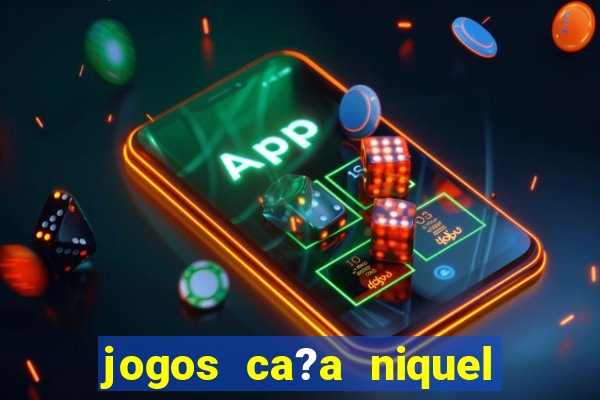 jogos ca?a niquel que paga dinheiro real