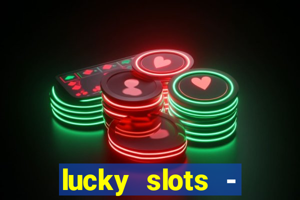 lucky slots - casino slots