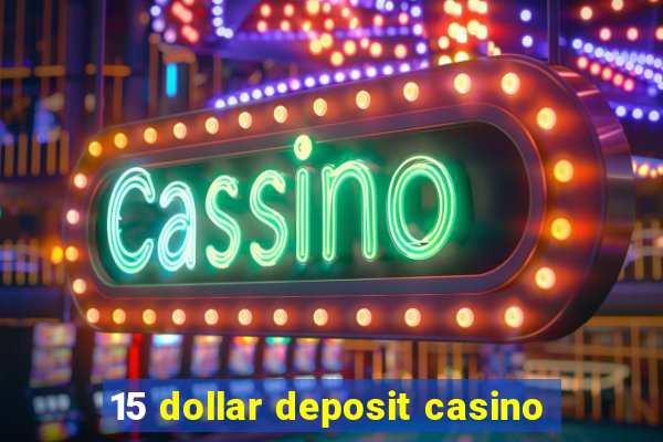 15 dollar deposit casino