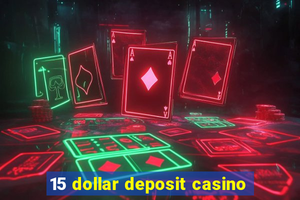 15 dollar deposit casino