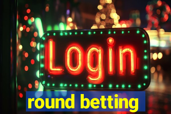 round betting