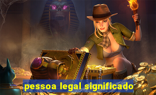 pessoa legal significado