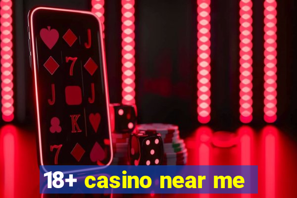 18+ casino near me