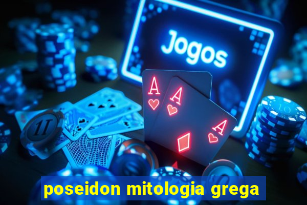 poseidon mitologia grega