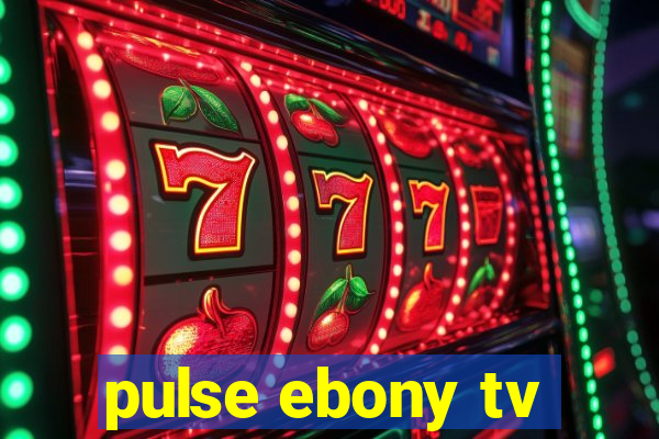 pulse ebony tv