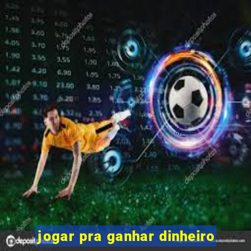 jogar pra ganhar dinheiro