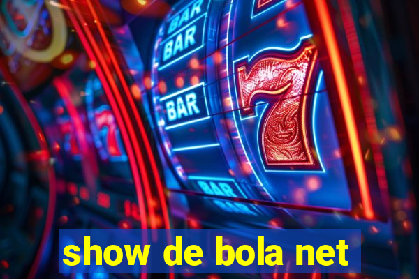 show de bola net