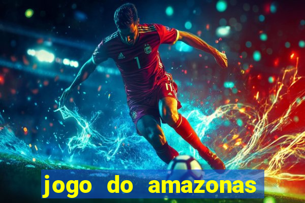 jogo do amazonas onde assistir