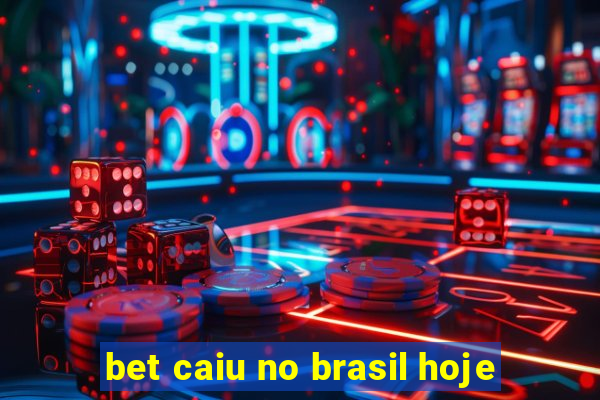 bet caiu no brasil hoje