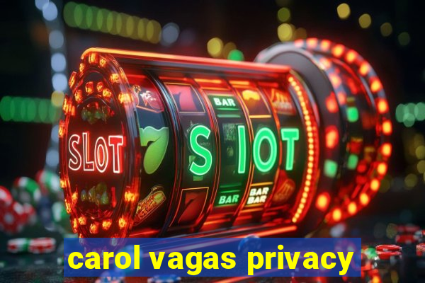 carol vagas privacy