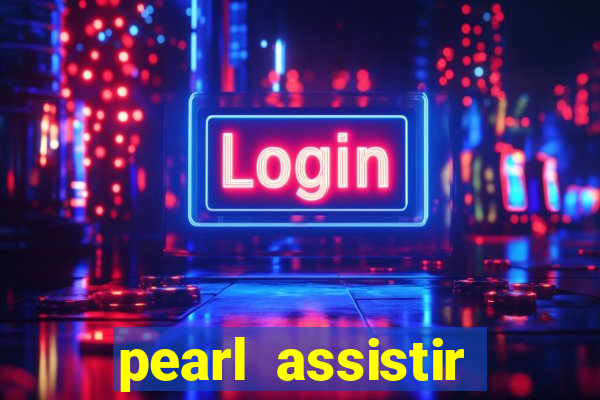 pearl assistir online megaflix