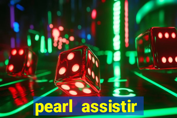 pearl assistir online megaflix